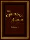 [Gutenberg 55145] • The Orchid Album, Volume 1 / Comprising Coloured Figures and Descriptions of New, Rare, and Beautiful Orchidaceous Plants